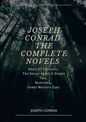Joseph Conrad: The Complete Novels: Heart Of Darkness, The Secret Agent A Simple Tale, Nostromo, Under Western Eyes. von Independently published