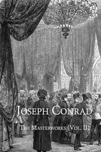 Joseph Conrad: The Masterworks (Vol. II): Contains "Lord Jim", "Nostromo", and "An Outpost of Progress"