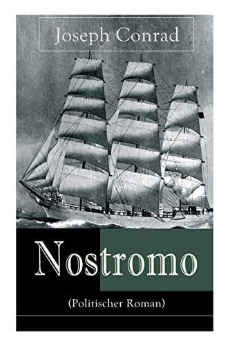Nostromo (Politischer Roman): Einer der wichtigsten englischsprachigen Romane des 20. Jahrhunderts (Eine Geschichte von der Meeresküste) von E-Artnow