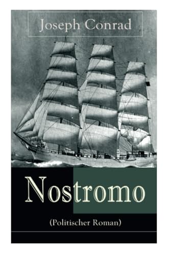 Nostromo (Politischer Roman): Einer der wichtigsten englischsprachigen Romane des 20. Jahrhunderts (Eine Geschichte von der Meeresküste) von E-Artnow