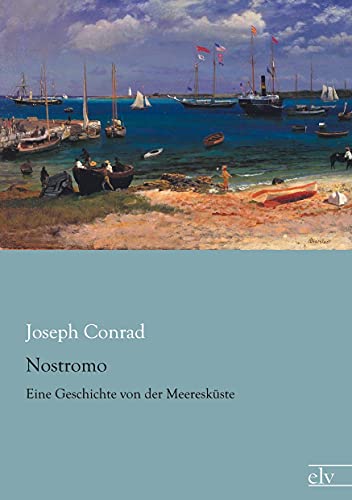 Nostromo: Eine Geschichte von der Meereskueste: Eine Geschichte von der Meeresküste Nostromo: Eine Geschichte von der Meereskueste: Eine Geschichte von der Meeresküste