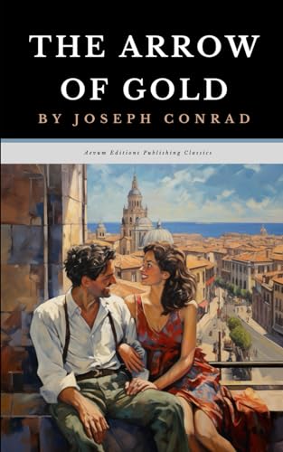 The Arrow of Gold: The Original 1919 Historical Romance Fiction Classic