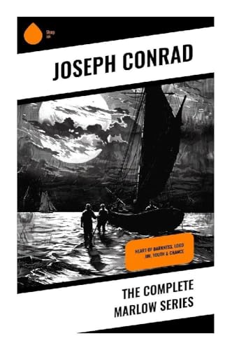 The Complete Marlow Series: Heart of Darkness, Lord Jim, Youth & Chance