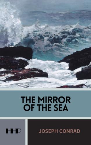 The Mirror of the Sea: Memories and Impressions, The 1906 Classic (Annotated) von Independently published