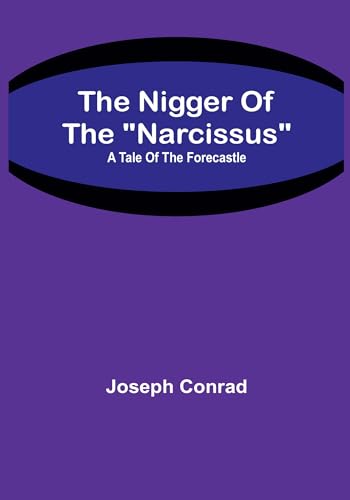 The Nigger Of The Narcissus: A Tale Of The Forecastle