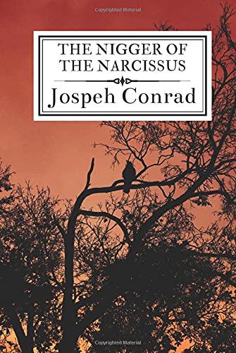 The Nigger of the Narcissus: A Tale Of The Forecastle The Nigger of the Narcissus: A Tale Of The Forecastle