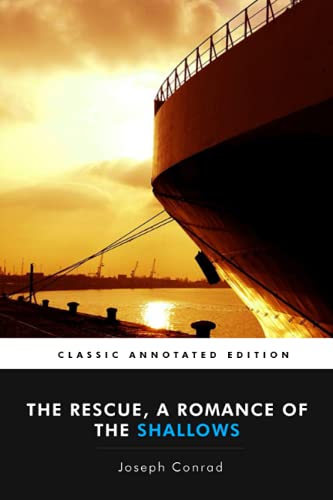 The Rescue, A Romance of the Shallows Annotated by Joseph Conrad