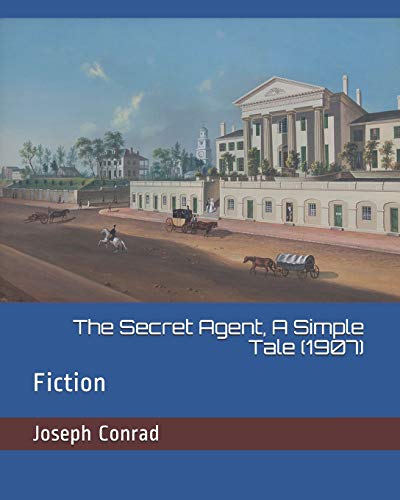 The Secret Agent, A Simple Tale (1907): Fiction von Independently Published
