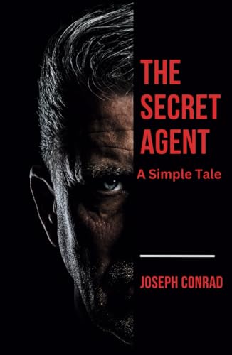 The Secret Agent: A 1907 Classic Espionage Novel
