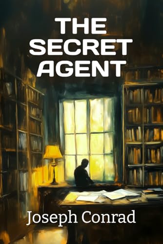 The Secret Agent: A 1907 Tale of Betrayal and Espionage in Psychological Fiction The Secret Agent: A 1907 Tale of Betrayal and Espionage in Psychological Fiction von Independently published
