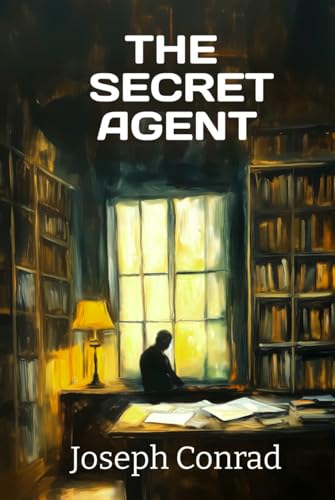 The Secret Agent: A 1907 Tale of Betrayal and Espionage in Psychological Fiction The Secret Agent: A 1907 Tale of Betrayal and Espionage in Psychological Fiction von Independently published