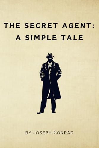 The Secret Agent: A Simple Tale - Remastered Original Classic The Secret Agent: A Simple Tale - Remastered Original Classic von Independently published