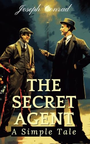 The Secret Agent: A Simple Tale: 19th-Century Psychological and Political Thriller Novel