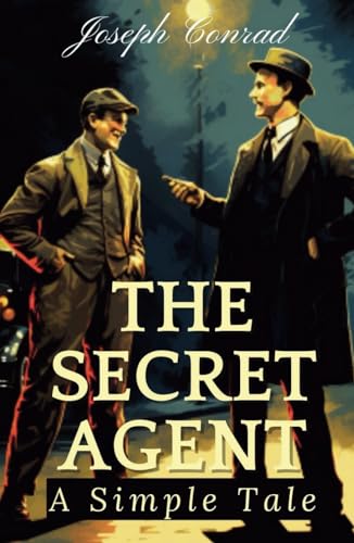 The Secret Agent: A Simple Tale: 19th-Century Psychological and Political Thriller Novel