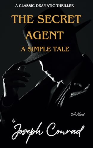 The Secret Agent: A Simple Tale: The Original 1907 Psychological Crime Drama