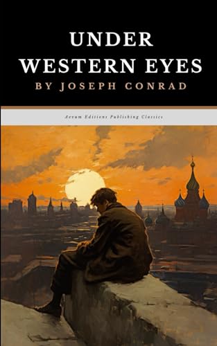 Under Western Eyes: The Original 1911 Espionage Thriller Classic