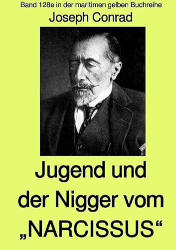 maritime gelbe Reihe bei Jürgen Ruszkowski / Jugend und Der Nigger vom „NARCISSUS“ - Band 128e in der maritimen gelben Buchreihe bei Jürgen Ruszkowski ... Band 128e in der maritimen gelben Buchreihe maritime gelbe Reihe bei Jürgen Ruszkowski / Jugend und Der Nigger vom „NARCISSUS“ - Band 128e in der maritimen gelben Buchreihe bei Jürgen Ruszkowski ... Band 128e in der maritimen gelben Buchreihe