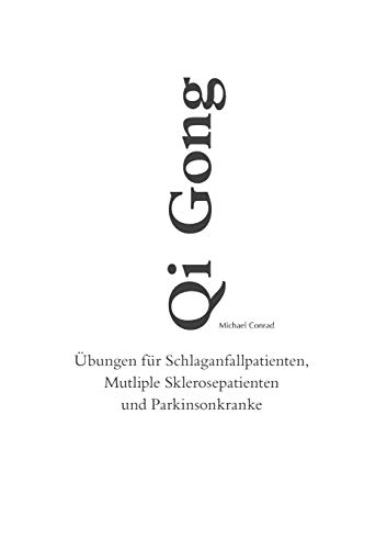 Qi Gong: Übungen für Schlaganfallpatienten, Mutliple Sklerosepatienten und Parkinsonkranke von Books on Demand