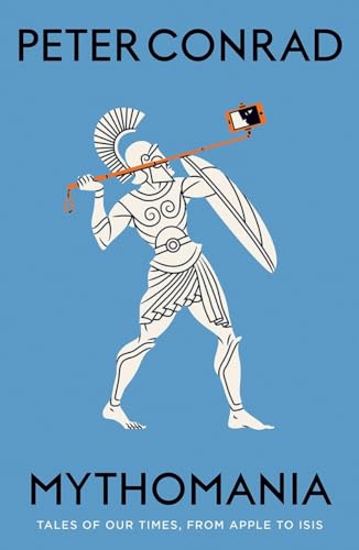 Mythomania: Tales of Our Times, from Apple to ISIS