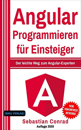 Angular Programmieren für Einsteiger: Der leichte Weg zum Angular-Experten von BMU Media GmbH