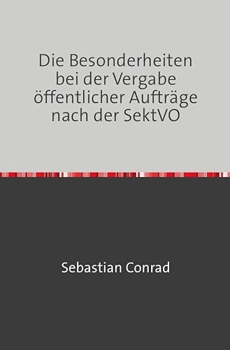 Die Besonderheiten bei der Vergabe öffentlicher Aufträge nach der SektVO von epubli