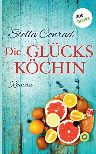 Die Glücksköchin: Roman