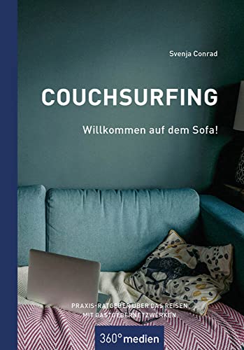 Couchsurfing - Willkommen auf dem Sofa!: Praxis-Ratgeber über das Reisen mit Gastgebernetzwerken Couchsurfing - Willkommen auf dem Sofa!: Praxis-Ratgeber über das Reisen mit Gastgebernetzwerken von 360° medien