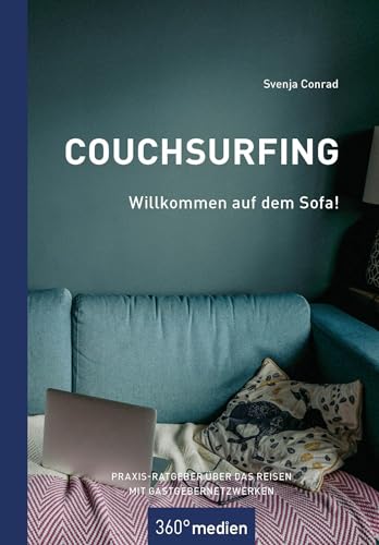 Couchsurfing - Willkommen auf dem Sofa!: Praxis-Ratgeber über das Reisen mit Gastgebernetzwerken