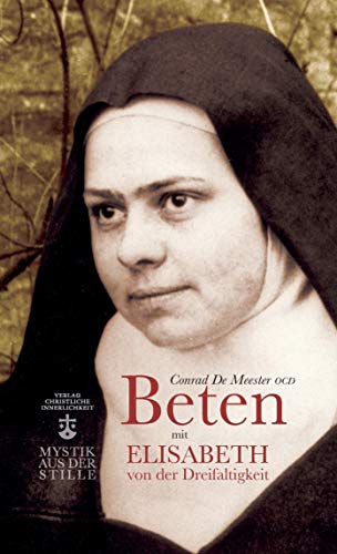 Beten mit Elisabeth von der Dreifaltigkeit (Mystik aus der Stille)