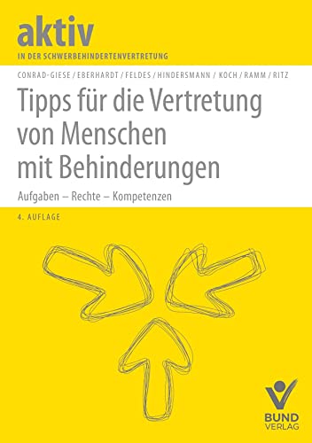 Tipps für die Vertretung von Menschen mit Behinderungen: Aufgaben – Rechte – Kompetenzen (aktiv in der Interessenvertretung) von Bund-Verlag