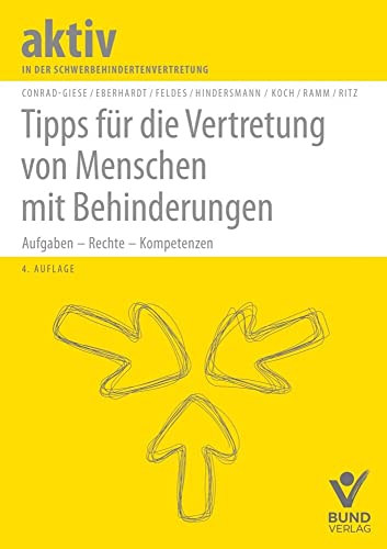Tipps für die Vertretung von Menschen mit Behinderungen: Aufgaben – Rechte – Kompetenzen (aktiv in der Interessenvertretung) von Bund-Verlag GmbH
