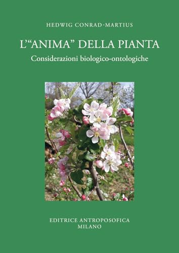 L'«anima» della pianta. Considerazioni biologiche-ontologiche von Editrice Antroposofica