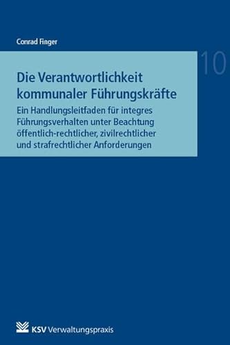 Die Verantwortlichkeit kommunaler Führungskräfte: Ein Handlungsleitfaden für integres Führungsverhalten unter Beachtung öffentlich-rechtlicher, ... (Reihe Besonderes Verwaltungsrecht)