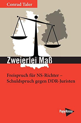 Zweierlei Maß: Freispruch für NS-Richter - Schuldspruch gegen DDR-Juristen (Neue Kleine Bibliothek)