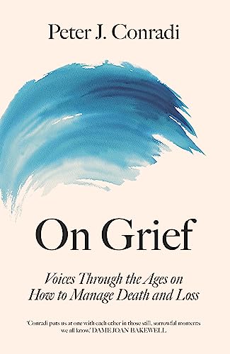On Grief: Voices through the ages on how to manage death and loss