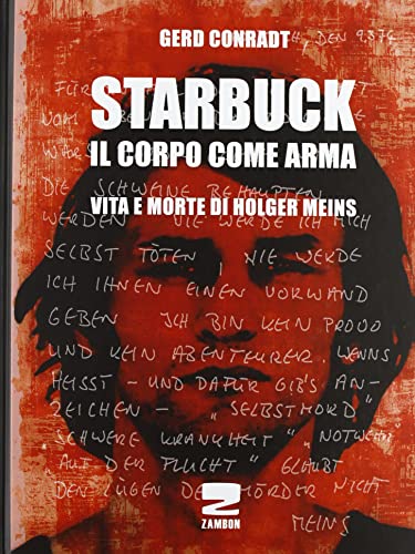 Starbuck. Il corpo come arma. Vita e morte di Holger Meins von Zambon Editore