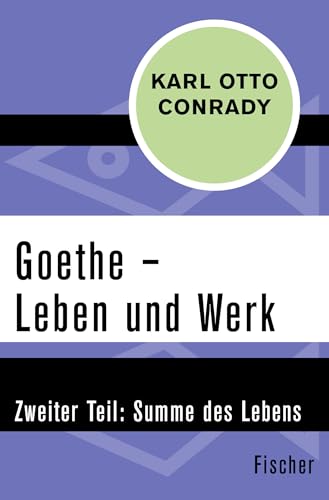 Goethe – Leben und Werk: Zweiter Teil: Summe des Lebens von FISCHERVERLAGE