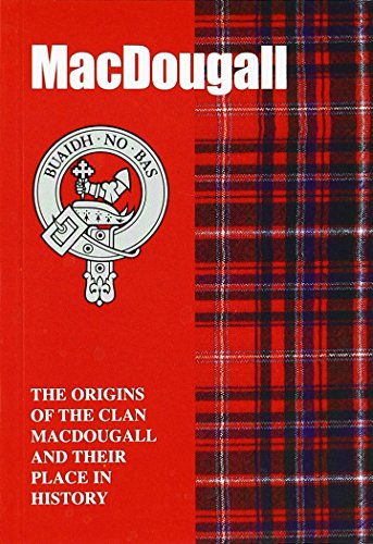 MacDougall: The Origins of the Clan MacDougall and Their Place in History (Scottish Clan Mini-Book)