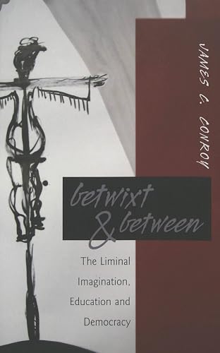 Betwixt & Between: The Liminal Imagination, Education and Democracy (Counterpoints / Studies in Criticality, Band 265) von Peter Lang Inc., International Academic Publishers