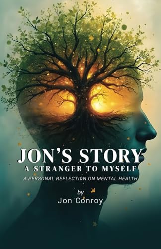 Jon's Story – A Stranger to Myself: A Personal Reflection on Mental Health von Michael Terence Publishing