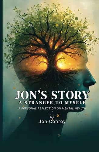 Jon's Story – A Stranger to Myself: A Personal Reflection on Mental Health von Michael Terence Publishing