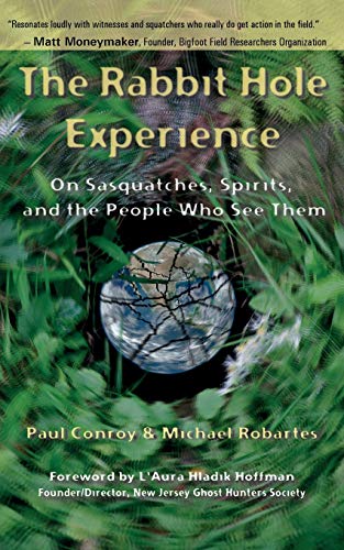 The Rabbit Hole Experience: On Sasquatches, Spirits, and the People Who See Them von Cape House Books