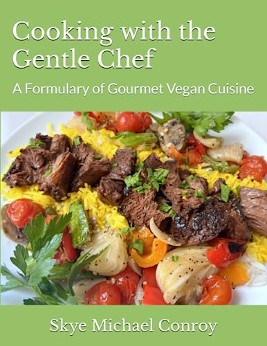 Cooking with the Gentle Chef: A Formulary of Gourmet Vegan Cuisine