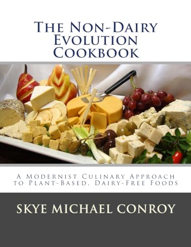 The Non-Dairy Evolution Cookbook: A Modernist Culinary Approach to Plant-Based, Dairy Free Foods von Independently published