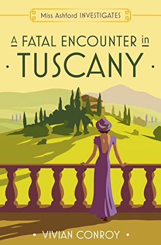A Fatal Encounter in Tuscany: The most unputdownable new cozy mystery series – perfect for fans of Miss Fisher! (Miss Ashford Investigates)