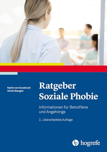 Ratgeber Soziale Phobie: Informationen für Betroffene und Angehörige (Ratgeber zur Reihe Fortschritte der Psychotherapie)