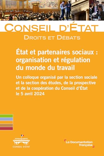 Etat et partenaires sociaux : organisation et régulation du monde du travail: Un colloque organisé par la section sociale et la section des études, de ... coopération du Conseil d’État le 5 avril 2024 von DOC FRANCAISE