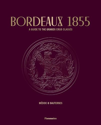 Bordeaux 1855: A Guide to the Grands Crus Classes: Medoc & Sauternes von Flammarion