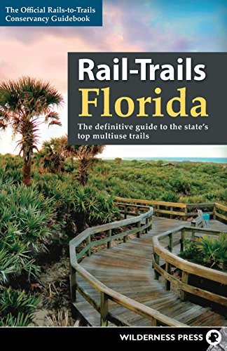 Rail-Trails Florida: The definitive guide to the state's top multiuse trails von Wilderness Press