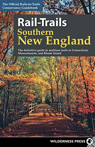 Rail-Trails Southern New England: The definitive guide to multiuse trails in Connecticut, Massachusetts, and Rhode Island von Wilderness Press